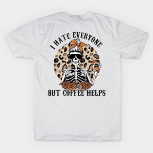 I hate everyone but coffee helps T-Shirt